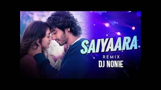 Saiyaara dj remix song _ Dj Nonie _ Faheem_ Ahaan Panday_ Aneet Padda _ Tanishk Bagchi Trending Song