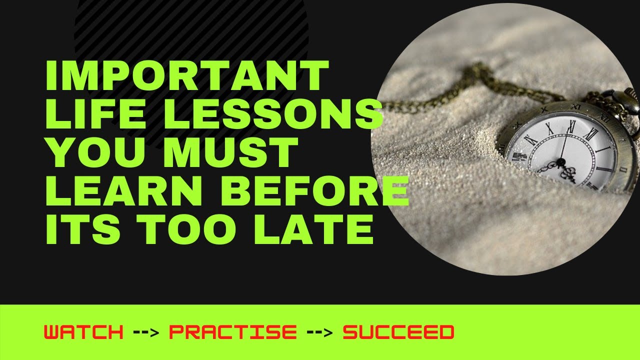 Important life lessons you must learn before it's too late YouTube