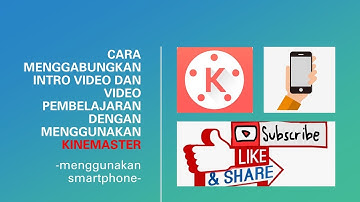 Cara Menggabungkan Intro Video dan Video Pembelajaran dengan Menggunakan Kinemaster