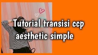 Tutorial transisi ccp  aesthetic simple
