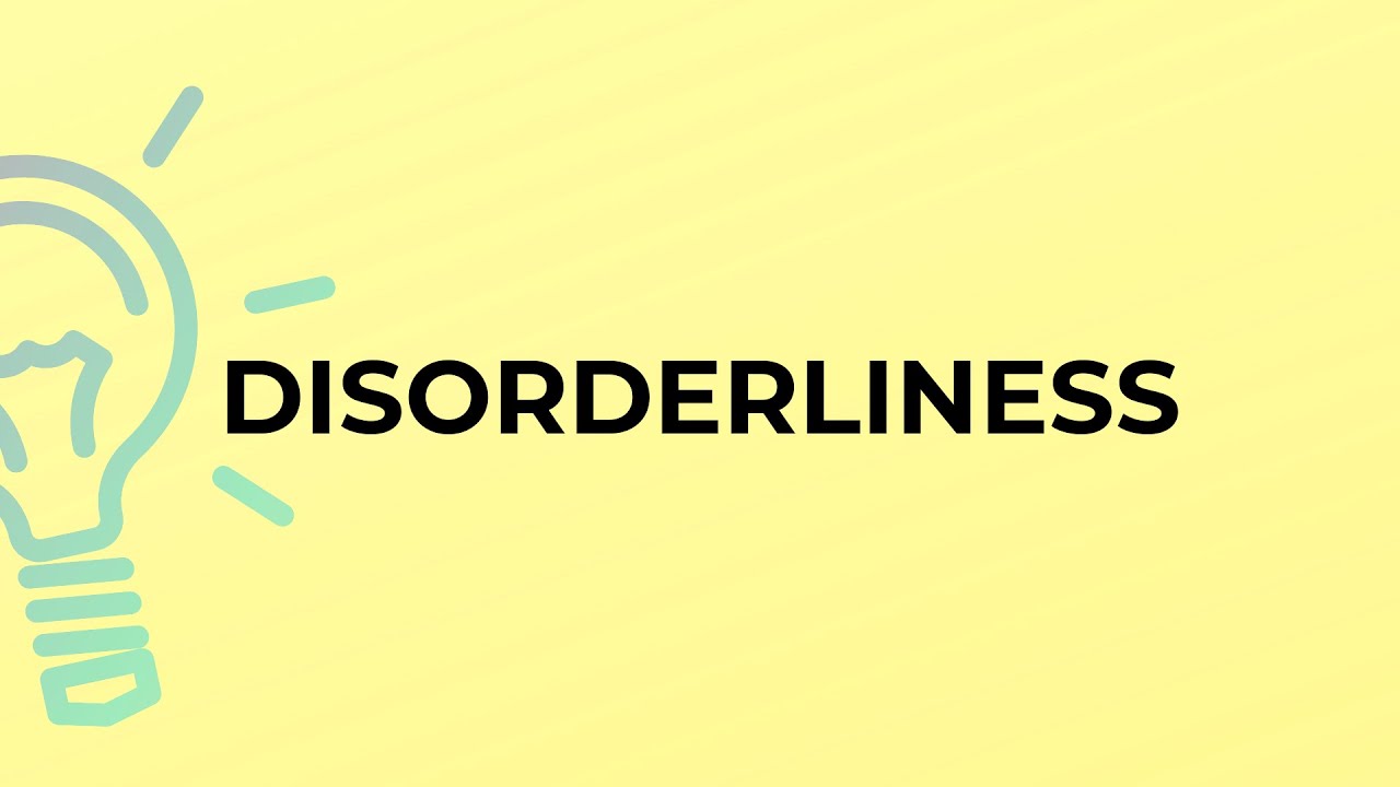 What is the meaning of the word DISORDERLINESS? - YouTube