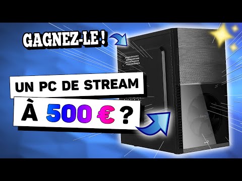 PC de Stream à 500 € Pour Petit Budget (et il est à gagner !!)