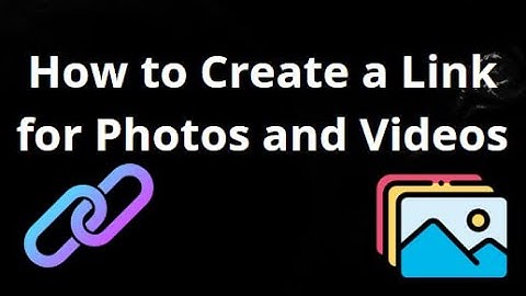 How to Create a Link for Photos and Videos Full Guide