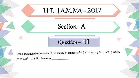 IIT JAM 2017 Mathematics solution Question 41 | Differential Equation | Orthogonal Trajectories