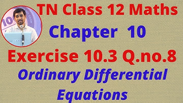 12th Maths Exercise 10.3 Q.No.8  Ordinary Differential Equations CHAPTER 10 TN New Syllabus