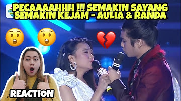 PECAAAAHHH !!! SEMAKIN SAYANG SEMAKIN KEJAM - AULIA & RANDA (REACTION)