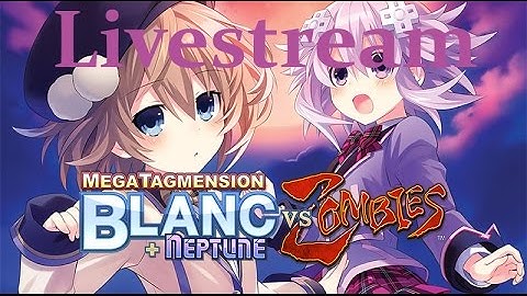 MegaTagmension Blanc + Neptune VS Zombies - Live Gameplay Preview {English, Full 1080p HD}