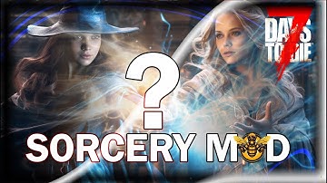 WHAT is Sorcery Mod? Review and Features, 7 Days to Die, Alpha 21