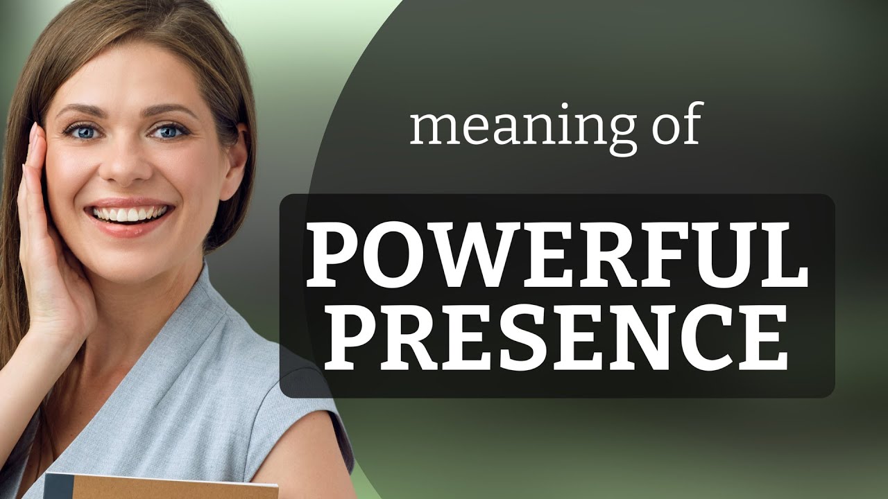 Understanding the Meaning of "Powerful Presence"