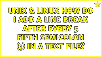 Unix & Linux: How do I add a line break after every 5 fifth semicolon (;) in a text file?