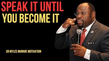 SPEAK IT UNTIL YOU BECOME IT BEST MOTIVATIONAL SPEECH BY DR MYLES MUNROE #motivationalquotes