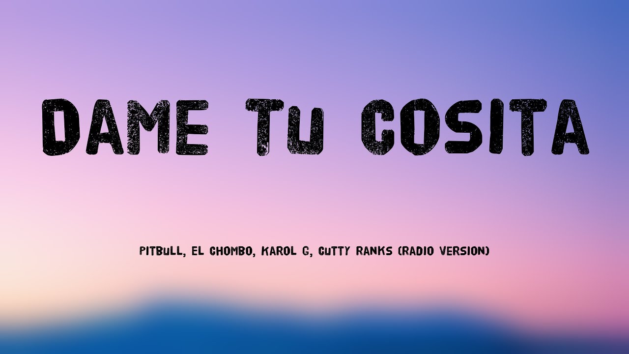 Dame Tu Cosita - Pitbull, El Chombo, Karol G, Cutty Ranks (Radio