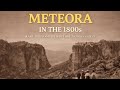 Meteora in the 1800s — Rare Photographs of the Monasteries Before Modern Greece