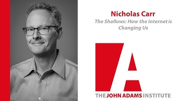 Nicholas Carr on The Shallows: How the Internet is Changing Us -John Adams Institute