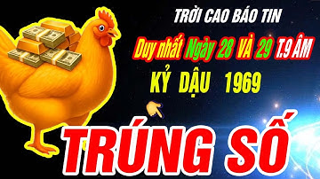 Trời định Tuổi KỶ DẬU 1969 TRÚNG SỐ ĐỘC ĐẮC CỰC GIÀU CÓ đúng 2 ngày tới Tháng 9 âm 2025