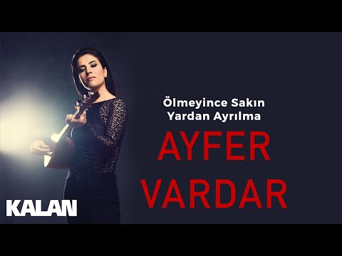Ayfer Vardar - Ölmeyince Sakın Yardan Ayrılma [ Sır © 2019 Kalan Müzik ]