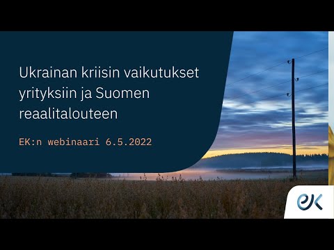 Ukrainan kriisin vaikutukset yrityksiin ja Suomen reaalitalouteen | EK:n webinaari 6.5.2022