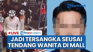 🔴LIVE: Pria Penendang Wanita di Mall Senayan City Jadi Tersangka, Sempat Adu Argumen saat Diamankan