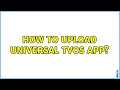 How to upload universal tvOS app?