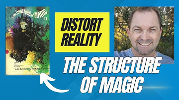Distorting Reality - The Structure of Magic and The Meta Model - Richard Bandler and John Grinder