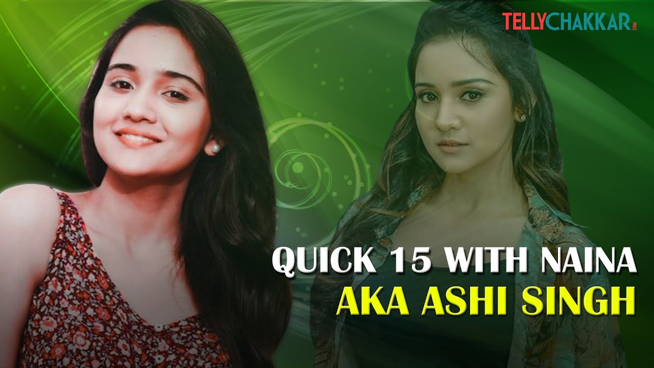 Quick 15 with Naina aka Ashi Singh from yeh Un Dino Ki Baat Hai I Exclusive I Tellychakkar