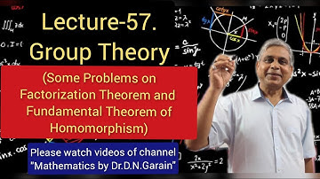 Group Theory, Lec.- 57(Some Problems on Factorization Theorem & Fundamental Theorem of Homomorphism)