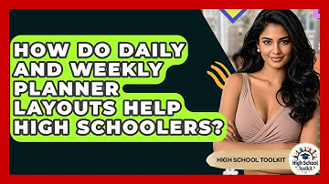How Do Daily And Weekly Planner Layouts Help High Schoolers? - High School Toolkit