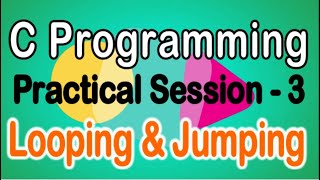 3. C Programming | Practical - Looping and Jumping Statements