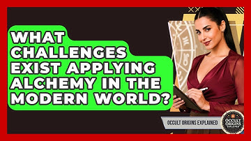 What Challenges Exist Applying Alchemy In The Modern World? - Occult Origins Explained