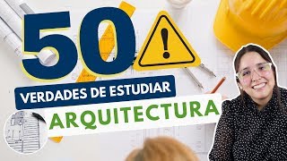 ESTUDIAR ARQUITECTURA: 50 VERDADES SOBRE ESTUDIAR ARQUITECTURA ‍♀ ⚠