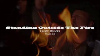 Standing Outside The Fire - Garth Brooks