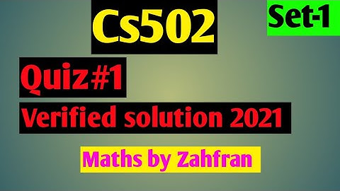 CS502:Quiz #1 verified solution 2021 ||set-1 ||100 %correct solution ||Maths by Zahfran
