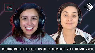 Deboarding The Bullet Train to Burn Out with Anjana Vakil, Freelance DevRel Consultant