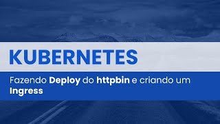 032 Fazendo Deploy do httpbin e criando um Ingress Net Worth