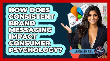How Does Consistent Brand Messaging Impact Consumer Psychology? - Marketing and Advertising Guru