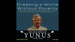 Creating a World without Poverty: How Social Business Can Transform Our Lives - Muhammad Yunus