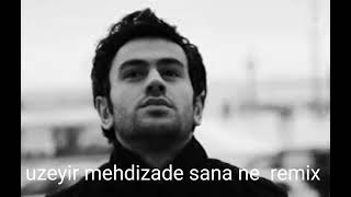 uzeyir mehdizade sana ne  remix Jelilow R