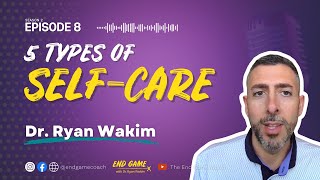 5 Types of Self-Care for Entrepreneurs | The End Game Podcast S2E8