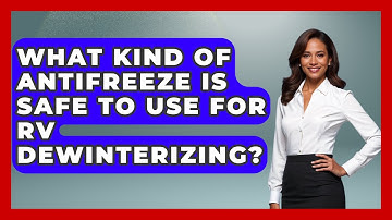 What Kind Of Antifreeze Is Safe To Use For RV Dewinterizing? - Exploring Campgrounds