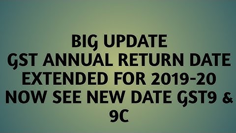 GST annual return date extended for 2019-20 GSTR9 &9C