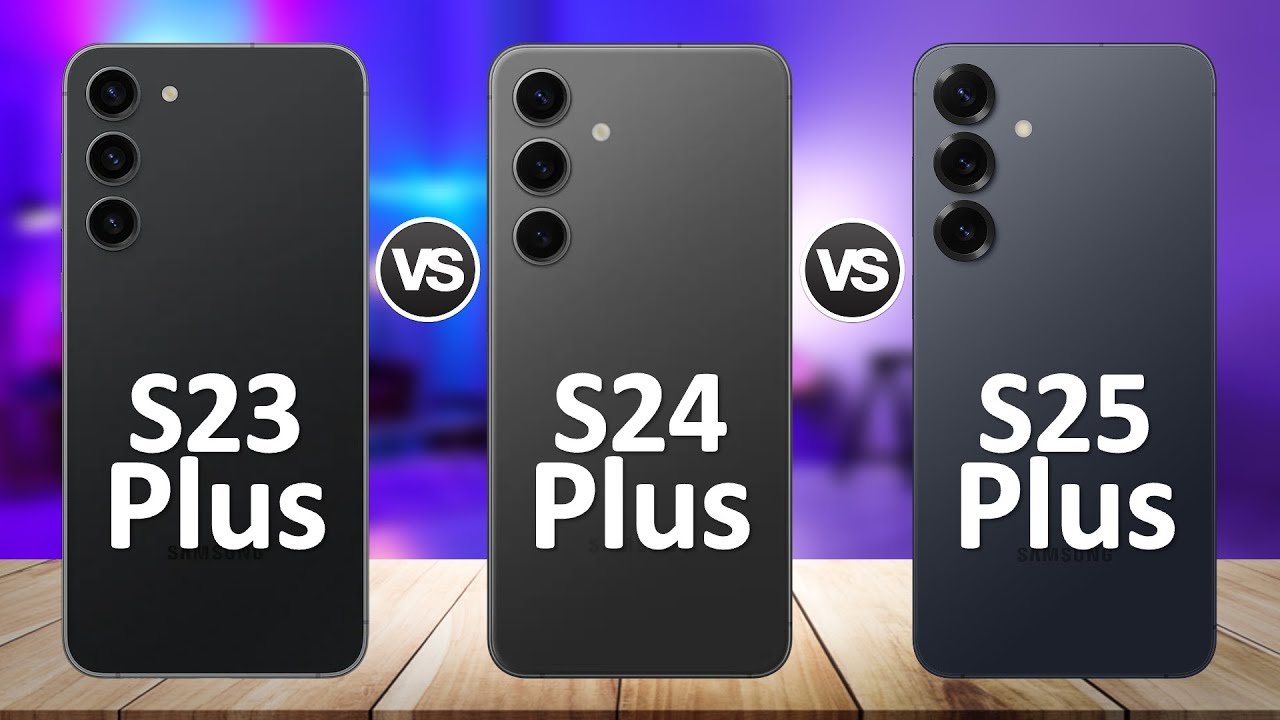Samsung Galaxy S25 Plus VS Samsung Galaxy S24 Plus VS Samsung Galaxy S23 Plus