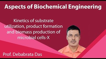 Lecture 40: Kinetics of substrate utilization, product formation and biomass production of microbial