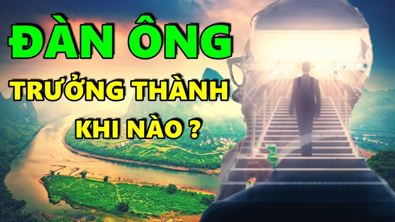 Đàn Ông Trưởng Thành Khi Nào???
