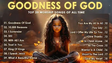 Goodness Of God - Praise And Worship Songs 2024 ✝✝ Nonstop Christian Gospel Songs