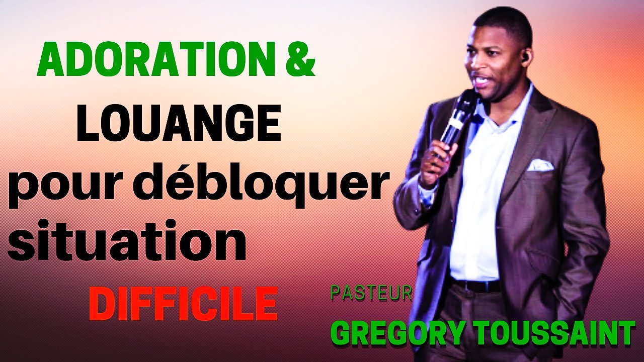 ADORATION & LOUANGE POUR DÉBLOQUER SITUATION DIFFICILE || PASTEUR GREGORY TOUSSAINT🙏🎵🎵🎵🙏