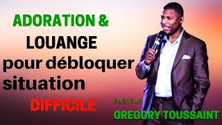 ADORATION & LOUANGE POUR DÉBLOQUER SITUATION DIFFICILE || PASTEUR GREGORY TOUSSAINT🙏🎵🎵🎵🙏