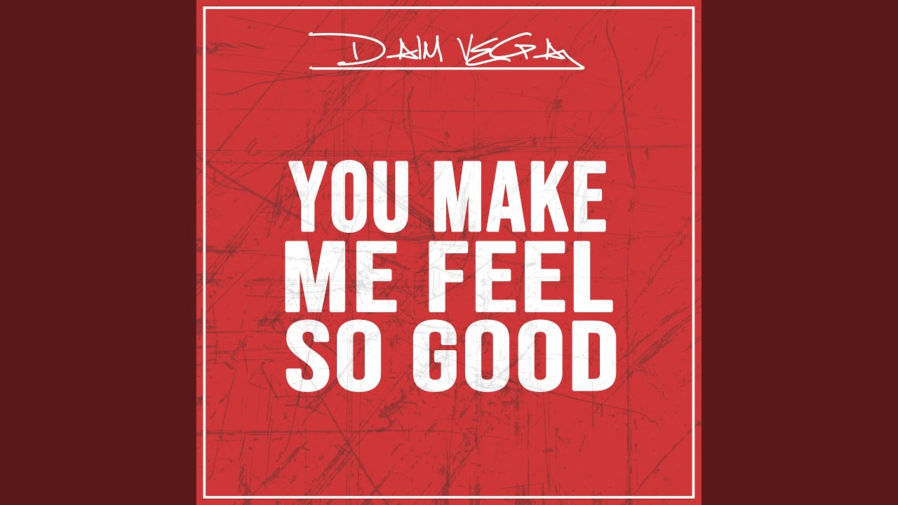 You Make Me Feel So Good YouTube