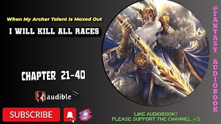 When My Archer Talent Is Maxed Out, I Will Kill All Races : Chapter 21-40