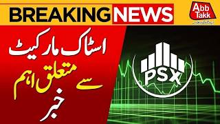 PSX Latest Updates | Pakistan Stock Market | Pakistan Economy | Breaking News | Abbtakk News