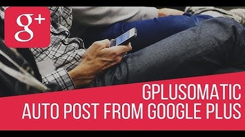 [Google Plus shut down] Gplusomatic - Google Plus Automatic Post Generator - WordPress plugin